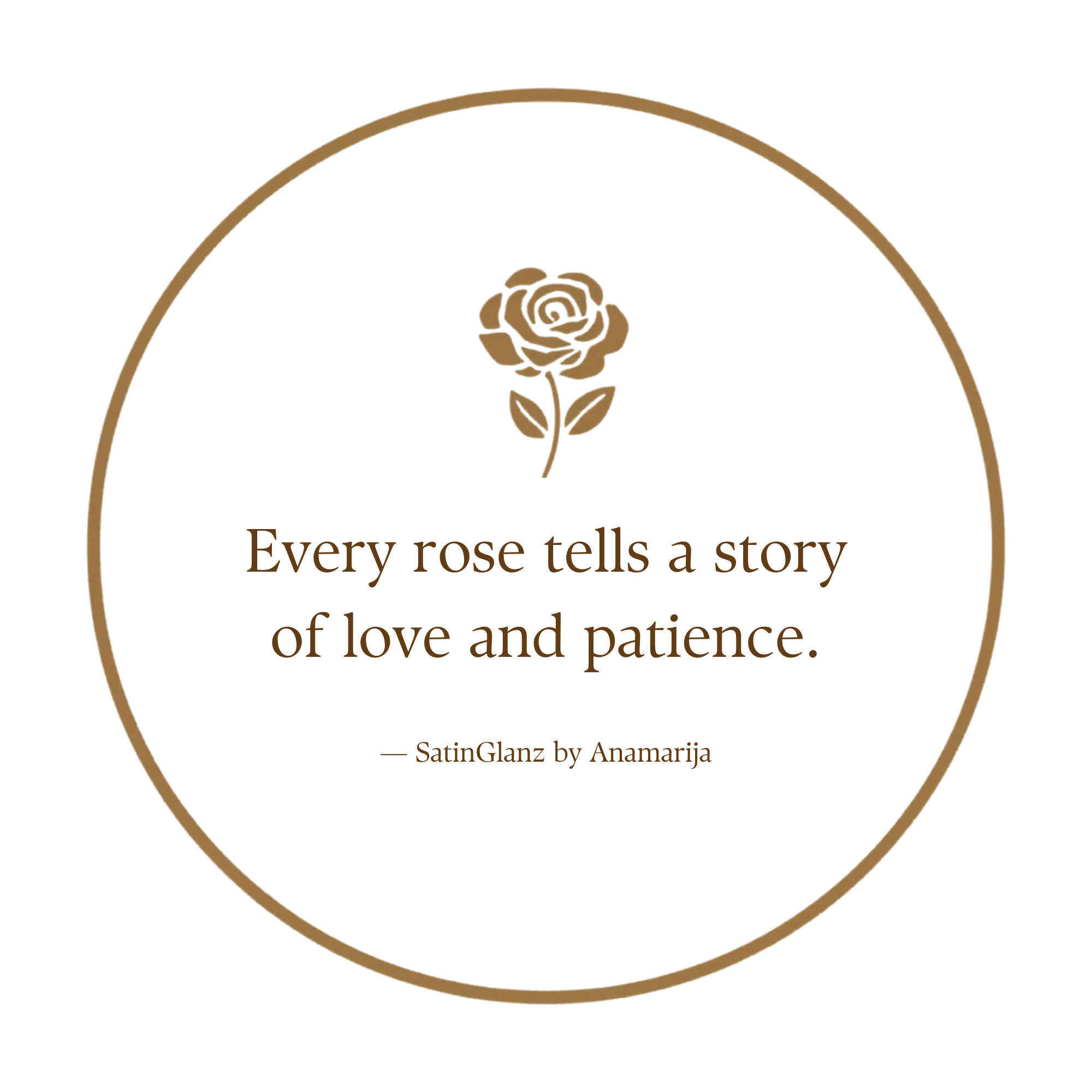 Every rose tells a story of love and patience - SatinGlanz by Anamarija